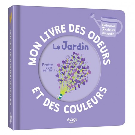 Mon livre des odeurs et des couleurs - Le jardin